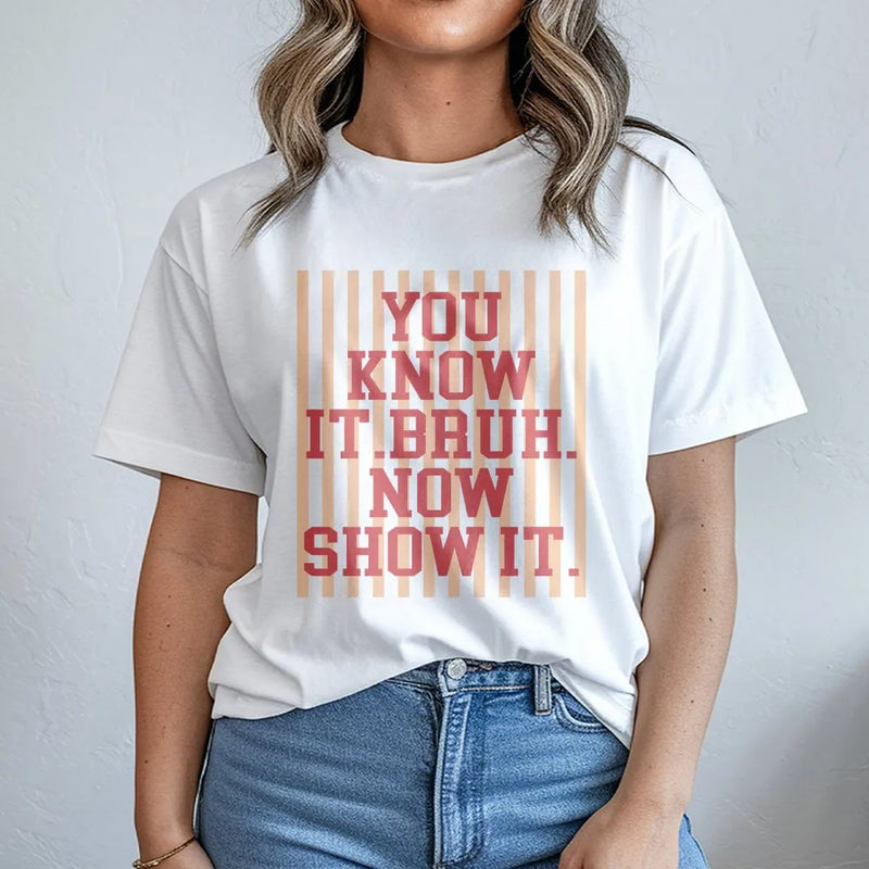 Bruh T-Shirt | You Know It Bruh Now Show It Slogan Sweatshirt | Premium Cotton Blend | Unisex Streetwear Gift