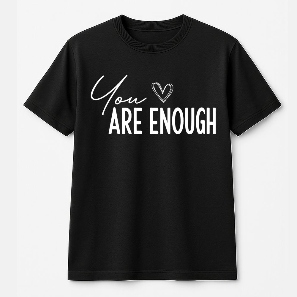 You Are Enough T-Shirt | Inspirational Mental Health Quote | Premium 100% Cotton Tee | Gift for Women and Men